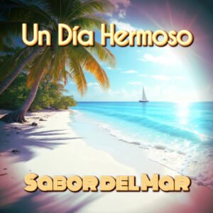 Un Día Hermoso by Sabor del Mar